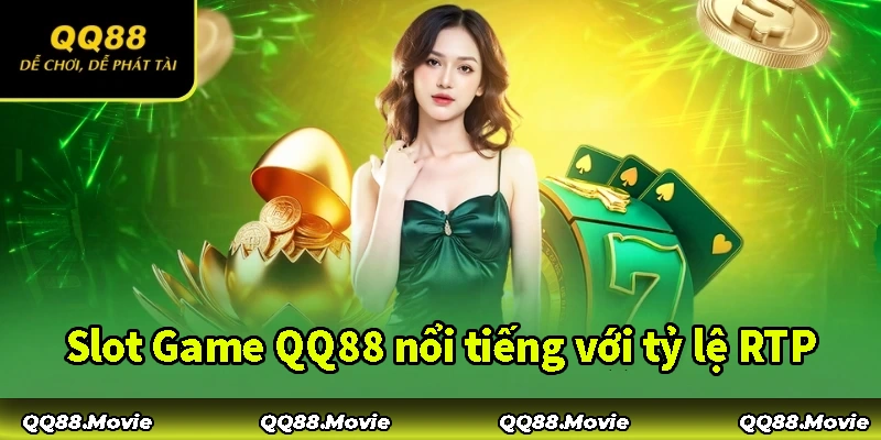 Slot Game QQ88 nổi tiếng với tỷ lệ RTP cực kỳ ấn tượng